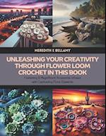 Unleashing Your Creativity through Flower Loom Crochet in this Book