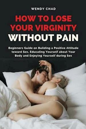 How to Lose Your Virginity without Pain