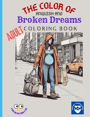 The Color of Anguish and Broken Dreams - Adult Coloring Book