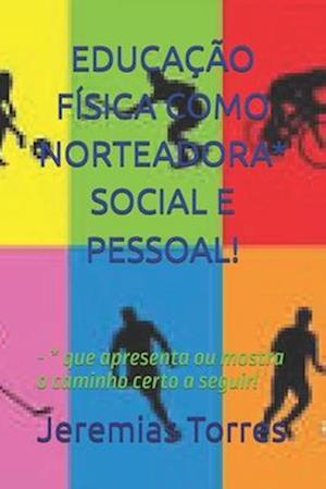 Educação Física Como Norteadora* Social E Pessoal!