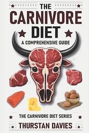 The Carnivore Diet A Comprehensive Guide