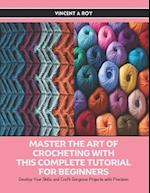 Master the Art of Crocheting with this Complete Tutorial for Beginners