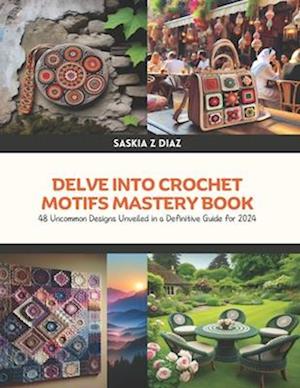 Delve Into Crochet Motifs Mastery Book