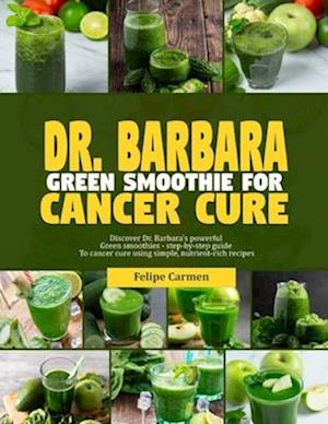 Dr. Barbara Green Smoothies for Cancer