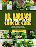 Dr. Barbara Green Smoothies for Cancer