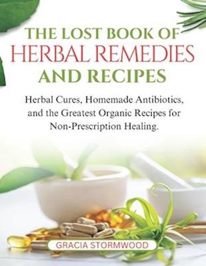 The Lost Book Of Herbal Remedies and Recipes