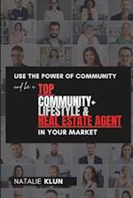 Use the Power of Community and be a TOP Community+ Lifestyle & Real Estate Agent in your Market