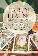 Tarot Healing Mastery: Transform Lives with Intuitive Wisdom: Harness Tarot's Power to Heal Emotionally, Physically, and Spiritually 