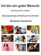 Deutsch-Tamilisch Ich bin ein guter Mensch Zweisprachiges Bilderbuch für Kinder