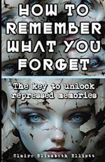 How to Remember What You Forget