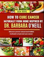 How to Cure Cancer Naturally from Home Inspired by Dr. Barbara O'Neill