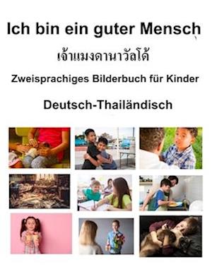 Deutsch-Thailändisch Ich bin ein guter Mensch Zweisprachiges Bilderbuch für Kinder