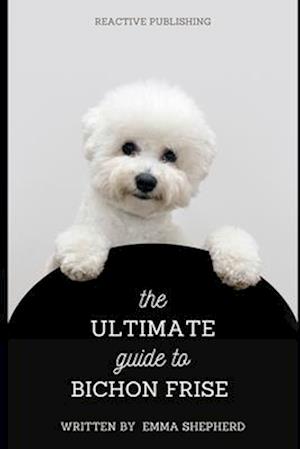 The Ultimate Guide to Bichon Frise