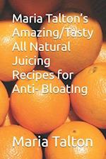 Maria Talton's Amazing/Tasty All Natural Juicing Recipes for Anti- BloatIng