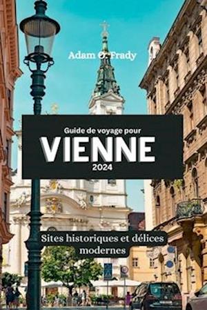 Guide de voyage pour Vienne 2024