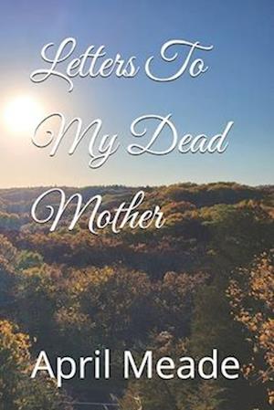 Letters To My Dead Mother