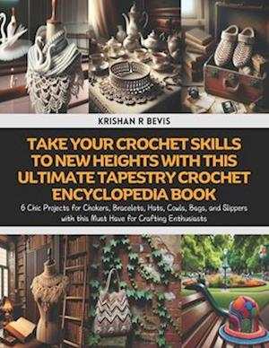 Take Your Crochet Skills to New Heights with this Ultimate Tapestry Crochet Encyclopedia Book