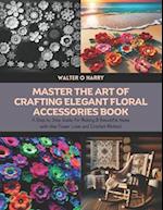 Master the Art of Crafting Elegant Floral Accessories Book