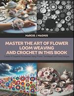 Master the Art of Flower Loom Weaving and Crochet in this Book