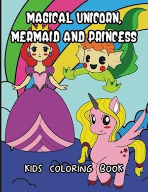 Magical Unicorn, Mermaid And Princess Kids Coloring Book