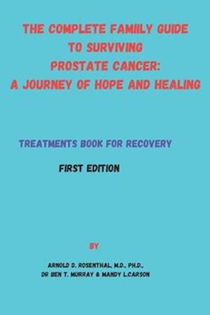 The Complete Family Guide to Surviving Prostate Cancer