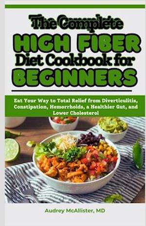 The Complete High Fiber Diet Cookbook for Beginners