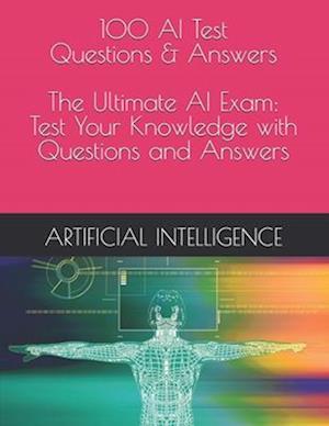 100 AI Test Questions & Answers - The Ultimate AI Exam