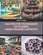 Master the Techniques of Flower Loom Crochet Artistry