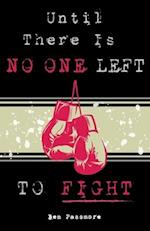 Until There is No One Left to Fight