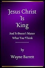 Jesus Christ Is King