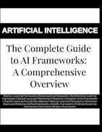 The Complete Guide to AI Frameworks