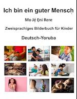 Deutsch-Yoruba Ich bin ein guter Mensch / Mo J&#7865;&#769; &#7864;ni Rere Zweisprachiges Bilderbuch für Kinder