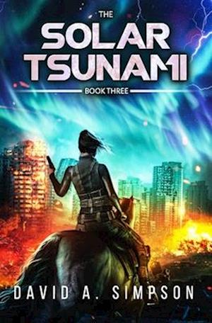 The Solar Tsunami 3: A Post-Apocalyptic EMP/CME Survival Thriller