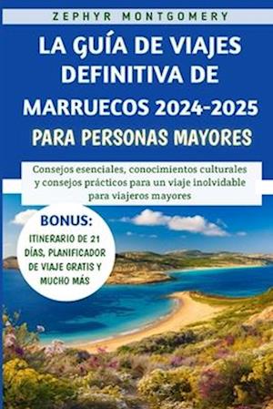 La Guía De Viajes Definitiva De Marruecos 2024-2025 Para Personas Mayores