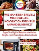 Wie Man Einen Breville Mikrowellen-Konvektionsofen Für Anfänger Benutzt