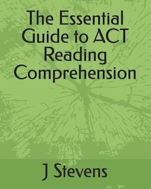 The Essential Guide to ACT Reading Comprehension