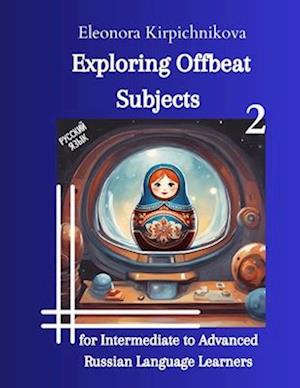 Exploring Offbeat Subjects for Intermediate to Advanced Russian Language Learners -2