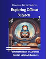 Exploring Offbeat Subjects for Intermediate to Advanced Russian Language Learners -2