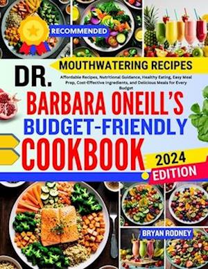 Dr. Barbara O'Neill's Budget-Friendly Cookbook