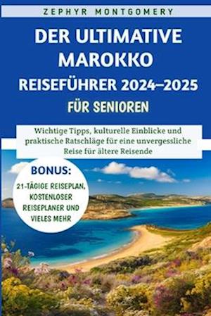 Der Ultimative Marokko Reiseführer 2024-2025 für Senioren