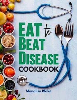 Eat To Beat Disease Cookbook