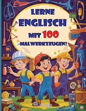 Lass uns Englisch mit 100 Malwerkzeugen lernen! Kinderbuch für 3- bis 8-Jährige