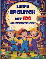 Lass uns Englisch mit 100 Malwerkzeugen lernen! Kinderbuch für 3- bis 8-Jährige