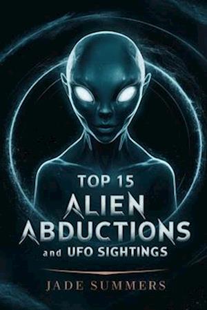 Top 15 Alien Abductions and UFO Sightings