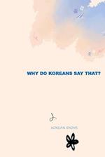 Why Do Koreans Say That?