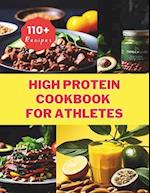 High Protein Cookbook for Athletes : 110+ Recipes Essential Nutrition for Vegan Athletes and Fitness Enthusiasts 