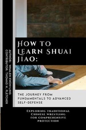 How to Learn Shuai Jiao