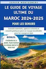 Le Guide De Voyage Ultime Du Maroc 2024-2025 Pour Les Seniors