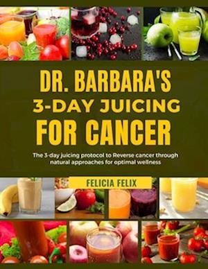 Dr. Barbara 3- Day Juicing for Cancer