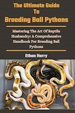 The Ultimate Guide To Breeding Ball Pythons